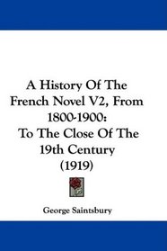 A History Of The French Novel V2, From 1800-1900: To The Close Of The 19th Century (1919)