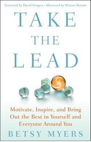 Take the Lead: Motivate, Inspire, and Bring Out the Best in Yourself and Everyone Around You