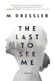 The Last to See Me: A Novel