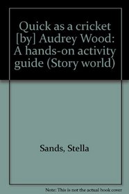 Quick as a cricket [by] Audrey Wood: A hands-on activity guide (Story world)