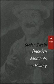 Decisive Moments in History: Twelve Historical Miniatures (Studies in Austrian Literature, Culture, and Thought Translation Series)