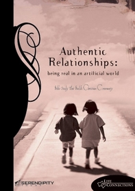 Authentic Relationships: Being Real in an Artificial World (Life Connections Series)