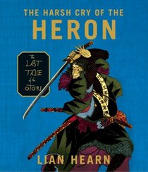 The Harsh Cry of the Heron: The Last Tale of the Otori (Tales of the Otori, Bk 4) (Audio CD) (Unabridged)
