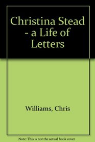 Christina Stead - a Life of Letters