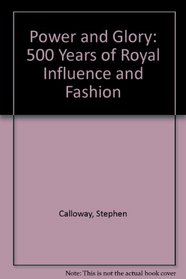 Power and Glory: 500 Years of Royal Influence and Fashion