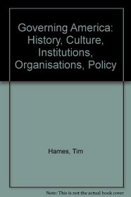 Governing America: History, Culture, Institutions, Organisation, Policy