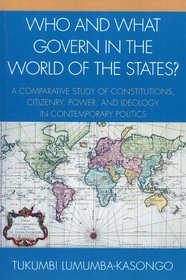 Who and What Govern in the World of the States?: A Comparative Study of Constitutions, Citizenry, Power, and Ideology in Contemporary Politics