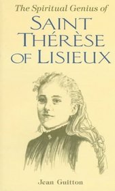 The Spiritual Genius of Saint Therese of Lisieux
