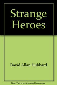Strange Heroes: The Astonishing Truth About the Bible's Most Famous Names, From Abraham to Zerubbabel (Trumpet books)