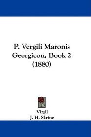 P. Vergili Maronis Georgicon, Book 2 (1880) (Latin Edition)