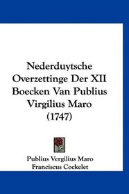Nederduytsche Overzettinge Der XII Boecken Van Publius Virgilius Maro (1747) (Mandarin Chinese Edition)