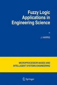 Fuzzy Logic Applications in Engineering Science (Intelligent Systems, Control and Automation: Science and Engineering)