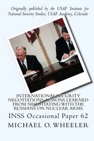 International Security Negotiations: Lessons Learned from Negotiating with the Russians on Nuclear Arms: INSS Occasional Paper 62