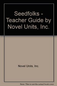 Seedfolks - Teacher Guide by Novel Units, Inc.