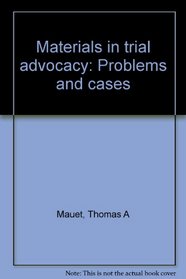 Materials in trial advocacy: Problems and cases