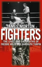 FIGHTERS: THE LIVES AND SAD DEATHS OF FREDDIE MILLS AND RANDOLPH TURPIN.