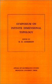 Symposium on Infinite Dimensional Topology. (AM-69) (Annals of Mathematics Studies)