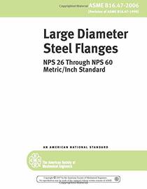 Large Diameter Steel Flanges: NPS 26 Through NPS 60 Metric/Inch Standard