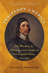 Prospero's America: John Winthrop, Jr., Alchemy, and the Creation of New England Culture, 1606-1676 (Published for the Omohundro Institute of Early ... History and Culture, Williamsburg, Virginia)