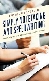 Simply Notetaking and Speedwriting: Learn How to Take Notes Simply and Effectively