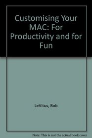 Customizing Your Mac for Productivity/Customizing Your Mac for Fun/2 Books in 1/Book and 2 Disks