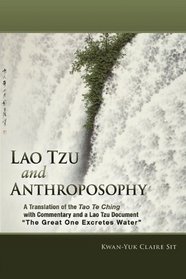 Lao Tzu and Anthroposophy: A Translation of the Tao Te Ching with Commentary and a Lao Tzu Document the Great One Excretes Water