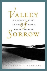 Valley of Sorrow: A Layman's Guide to Understanding Mental Illness for Latter-Day Saints