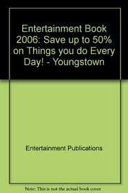 Entertainment Book 2006: Save up to 50% on Things you do Every Day!  - Youngstown