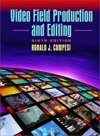 Video Field Production and Editing (6th Edition)