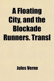 A Floating City, and the Blockade Runners. Transl