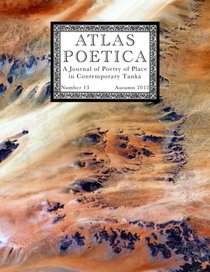 Atlas Poetica 13: A Journal of Poetry of Place in Contemporary Tanka (Volume 13)