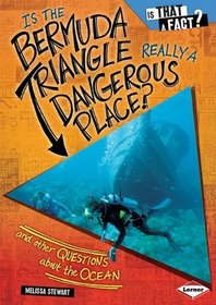 Is the Bermuda Triangle Really a Dangerous Place?: And Other Questions about the Ocean (Is That a Fact?)