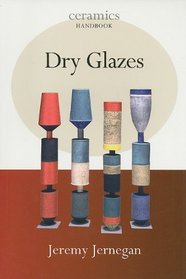 Dry Glazes (Ceramics Handbooks)