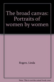 The broad canvas: Portraits of women by women