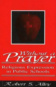 Without a Prayer: Religious Expression in Public Schools