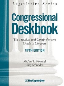 Congressional Deskbook: The Practical and Comprehensive Guide to Congress, Fifth Edition (Legislative Series)