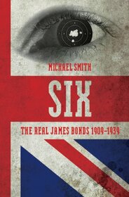 Six: A History of Britain's Secret Intelligence Service