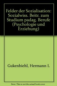 Felder der Sozialisation: Sozialwiss. Beitr. zum Studium padag. Berufe (Psychologie und Erziehung) (German Edition)
