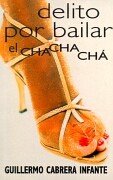 Delito Por Bailar El Chachacha/guilty of Dancing the Cha Cha Cha (Punto de Lectura)