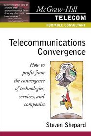 Telecommunications Convergence: How to Profit From the Convergence of Technologies, Services, and Companies