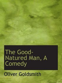 The Good-Natured Man, A Comedy