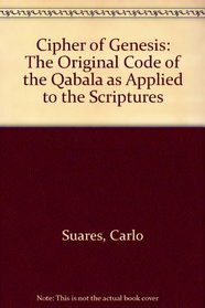 The cipher of Genesis: The original code of the Qabala as applied to the Scriptures [translated from the French]
