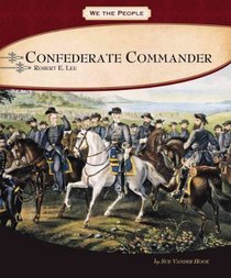 Confederate Commander: General Robert E. Lee (We the People)