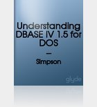 Understanding dBASE IV 1.5 for DOS