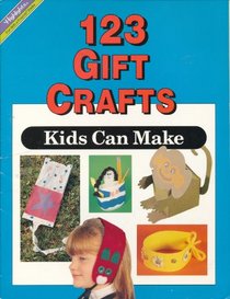 One Hundred Twenty Three Gift Crafts Kids Can Make (Highlights Creative Crafts Series)