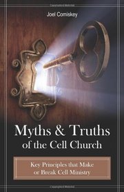 Myths and Truths of the Cell Church: Key Principles that Make or Break Cell Ministry