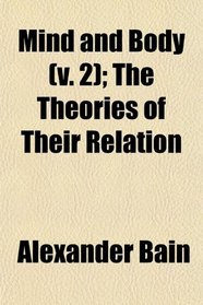 Mind and Body (v. 2); The Theories of Their Relation