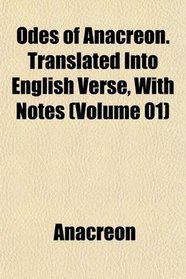 Odes of Anacreon. Translated Into English Verse, With Notes (Volume 01)