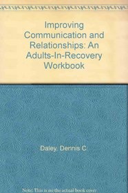 Improving Communication and Relationships: An Adults-In-Recovery Workbook