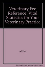 Veterinary Fee Reference: Vital Statistics for Your Veterinary Practice